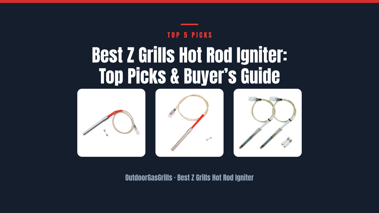 Best Z Grills Hot Rod Igniter: Top Picks & Buyer’s Guide