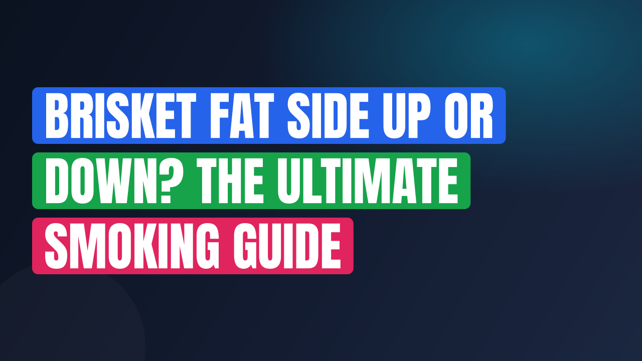 Brisket Fat Side Up or Down? The Ultimate Smoking Guide