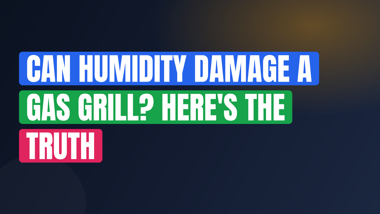 Can Humidity Damage a Gas Grill? Here’s the Truth