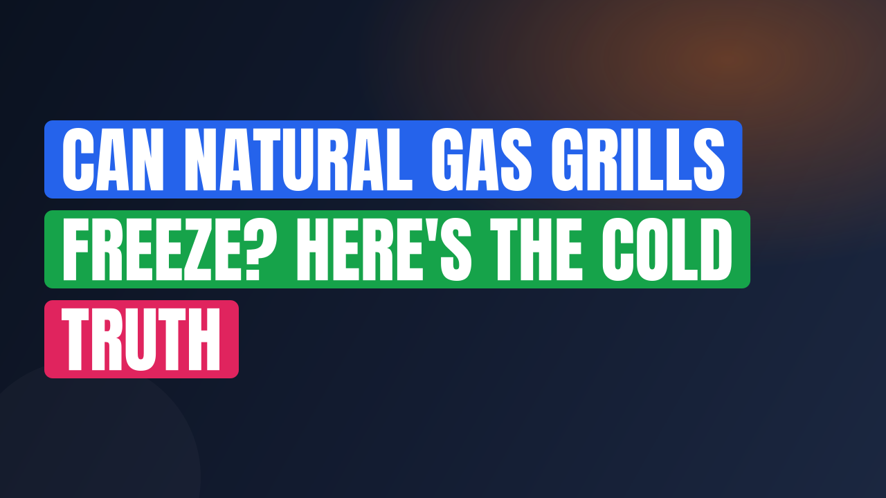 Can Natural Gas Grills Freeze? Here’s the Cold Truth