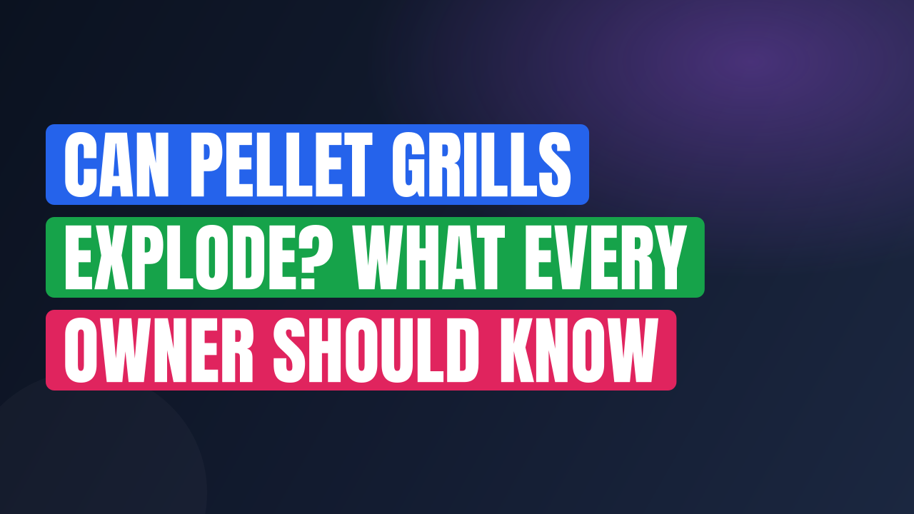 Can Pellet Grills Explode? What Every Owner Should Know