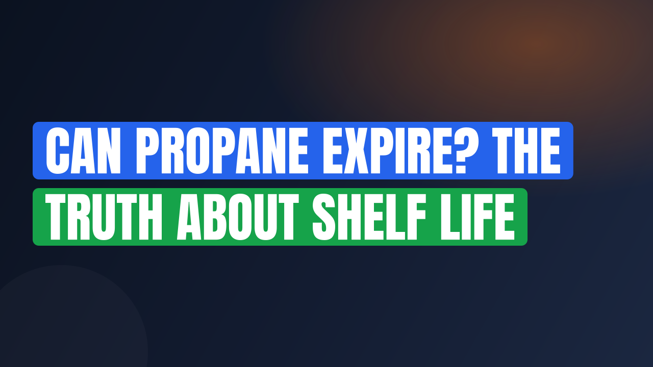 Can Propane Expire? The Truth About Shelf Life