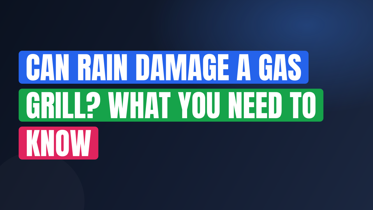 Can Rain Damage a Gas Grill? What You Need to Know