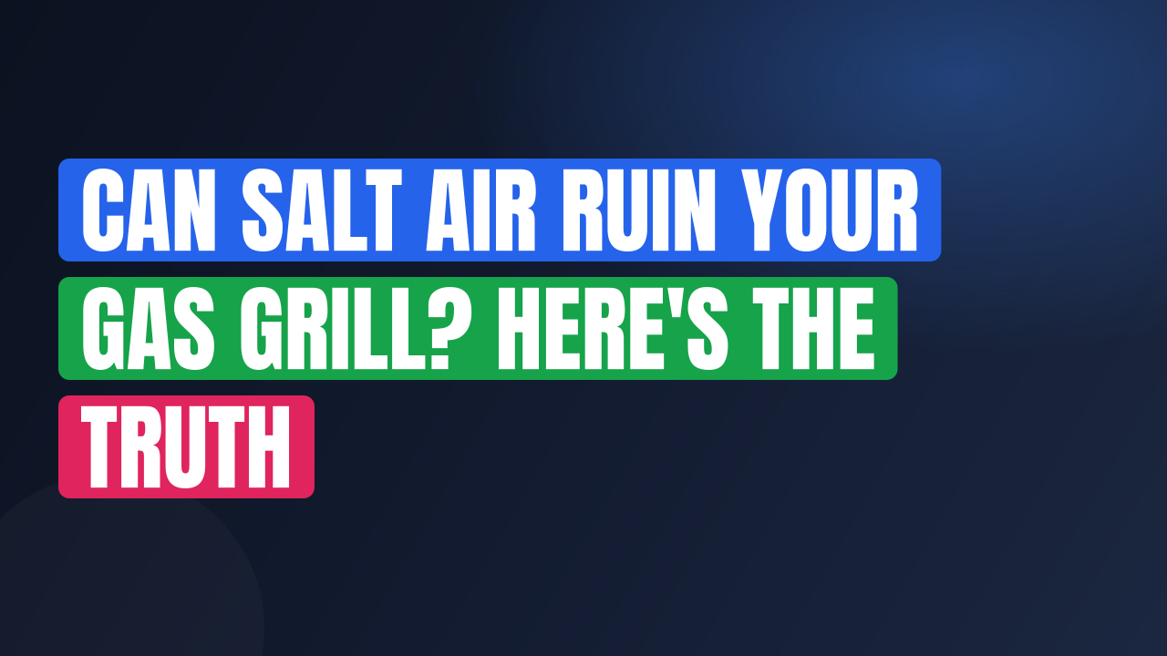 Can Salt Air Ruin Your Gas Grill? Here’s the Truth