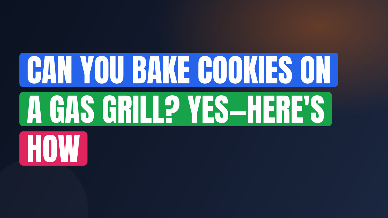 Can You Bake Cookies on a Gas Grill? Yes—Here’s How