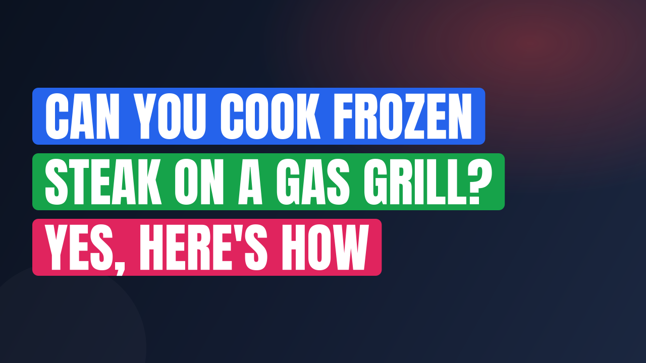 Can You Cook Frozen Steak on a Gas Grill? Yes, Here’s How