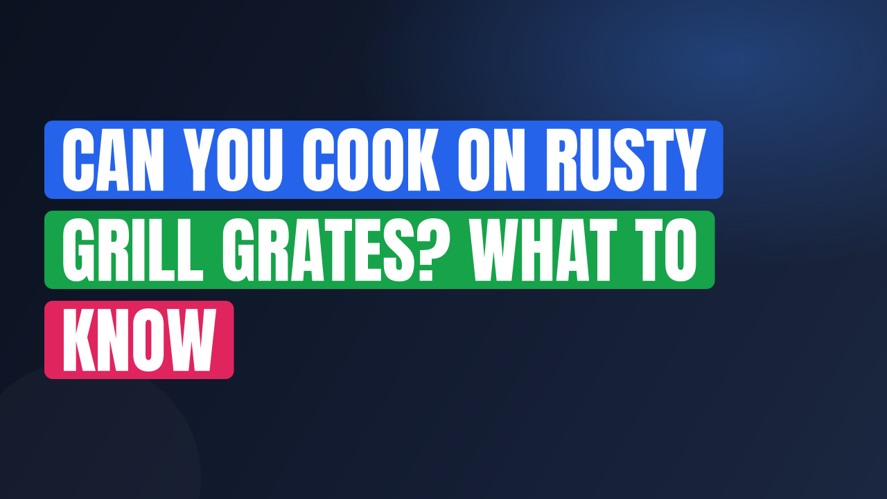 Can You Cook on Rusty Grill Grates? What to Know