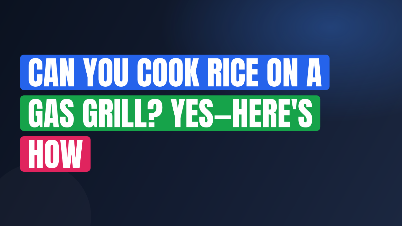 Can You Cook Rice on a Gas Grill? Yes—Here’s How