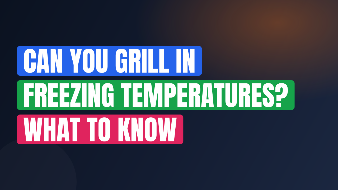 Can You Grill in Freezing Temperatures? What to Know