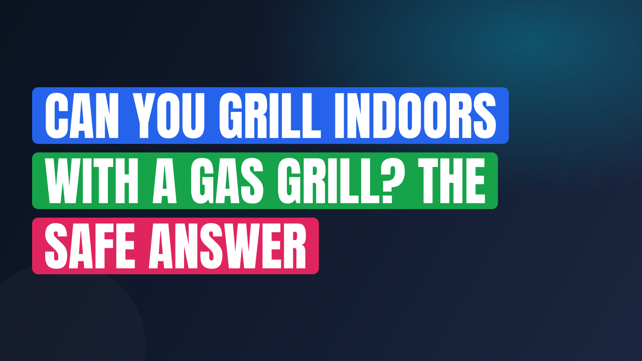 Can You Grill Indoors With a Gas Grill? The Safe Answer