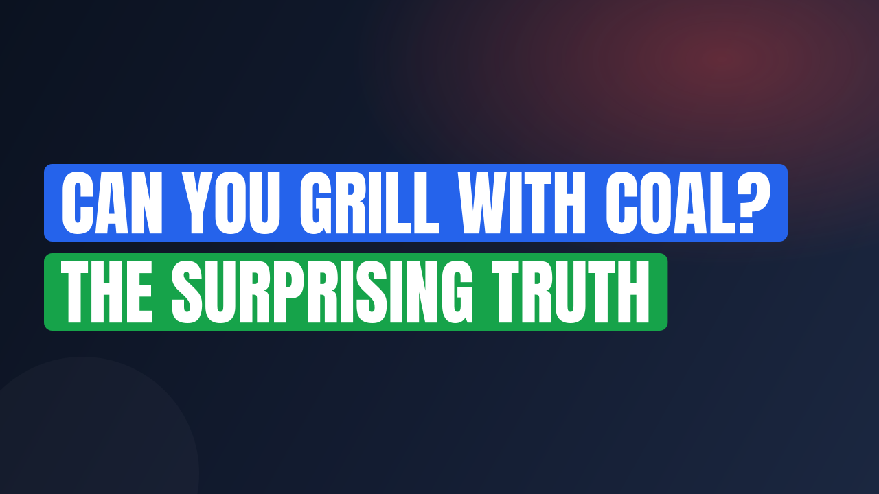 Can You Grill with Coal? The Surprising Truth