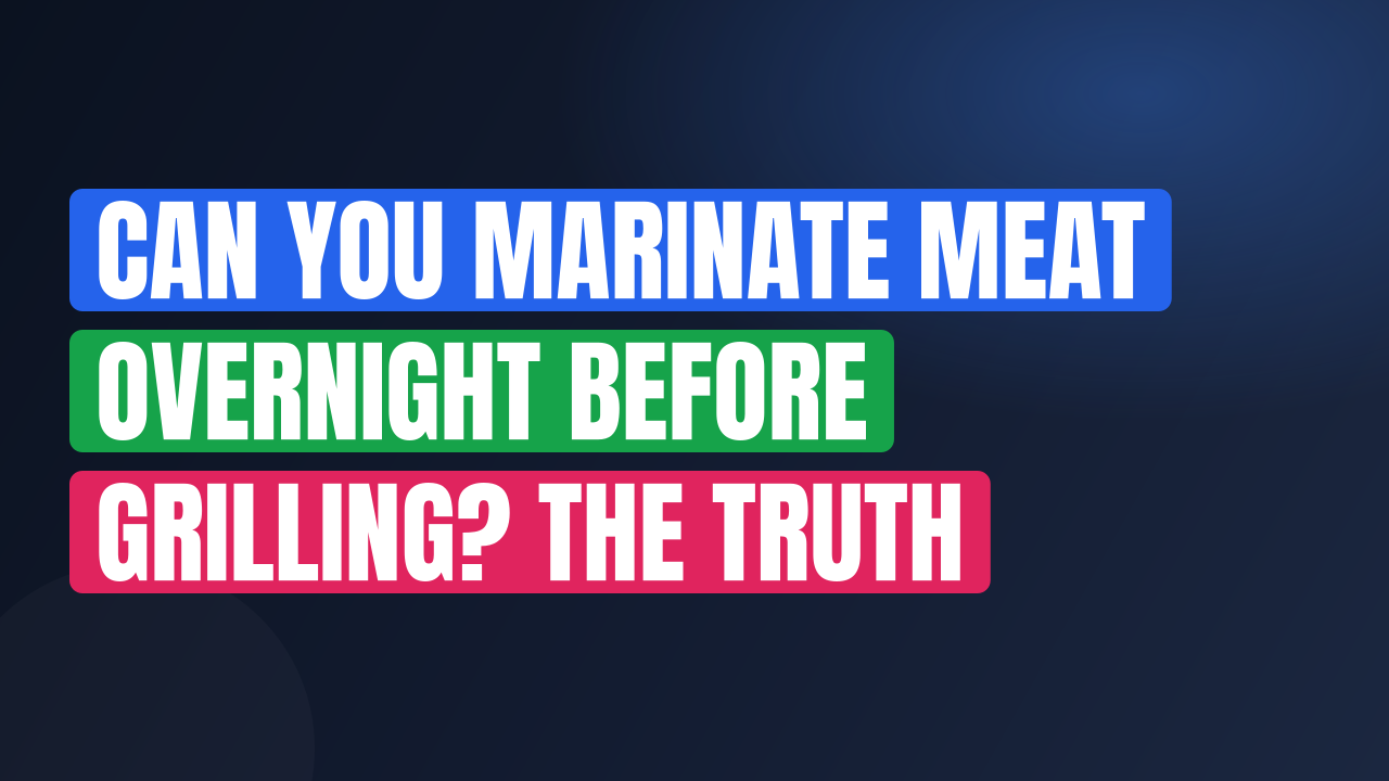 Can You Marinate Meat Overnight Before Grilling? The Truth