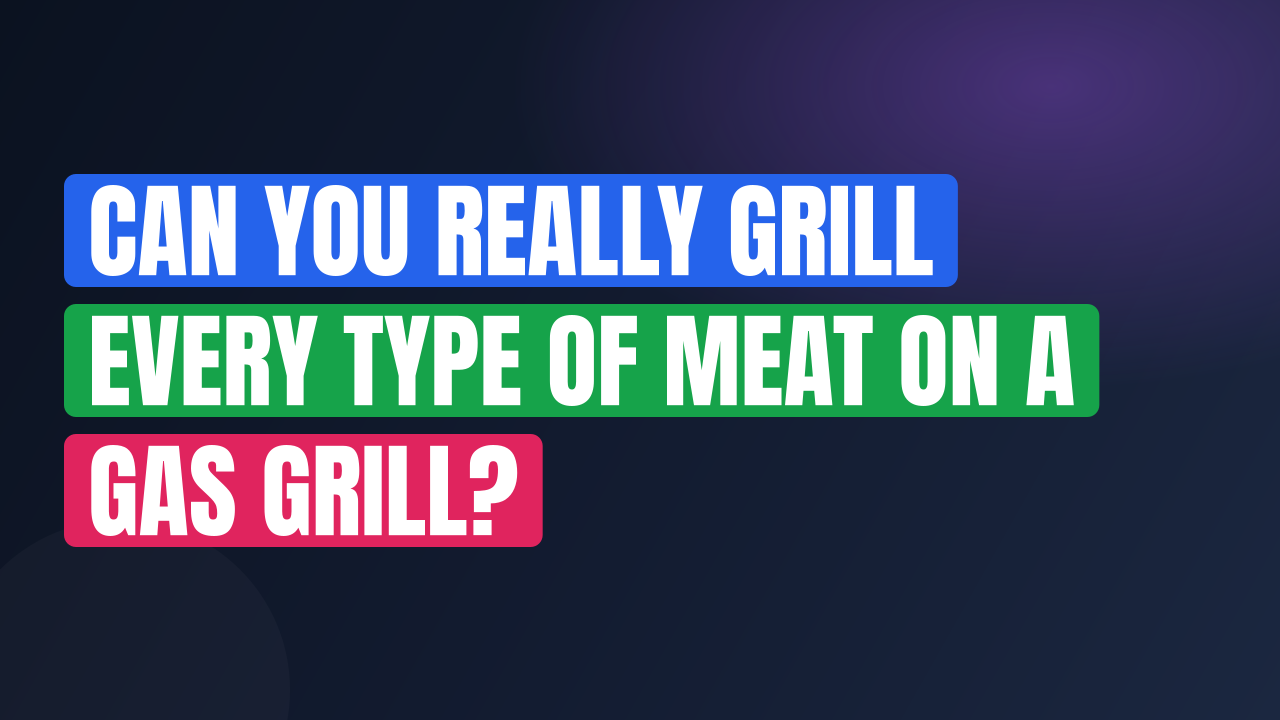 Can You Really Grill Every Type of Meat on a Gas Grill?
