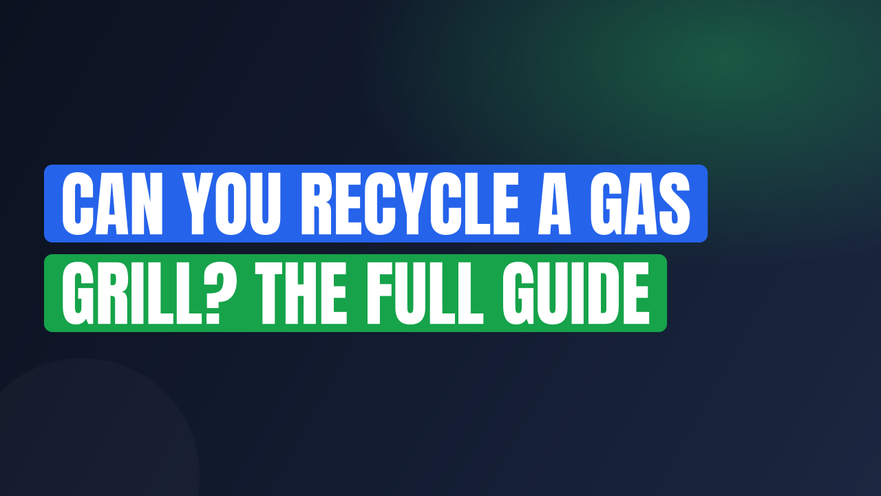 Can You Recycle a Gas Grill? The Full Guide