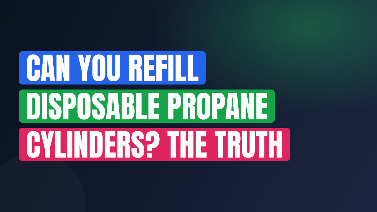 Can You Refill Disposable Propane Cylinders? The Truth