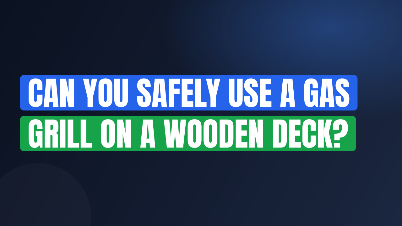 Can You Safely Use a Gas Grill on a Wooden Deck?