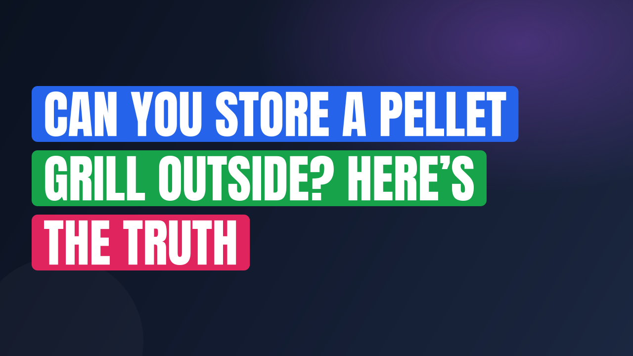 Can You Store a Pellet Grill Outside? Here’s the Truth