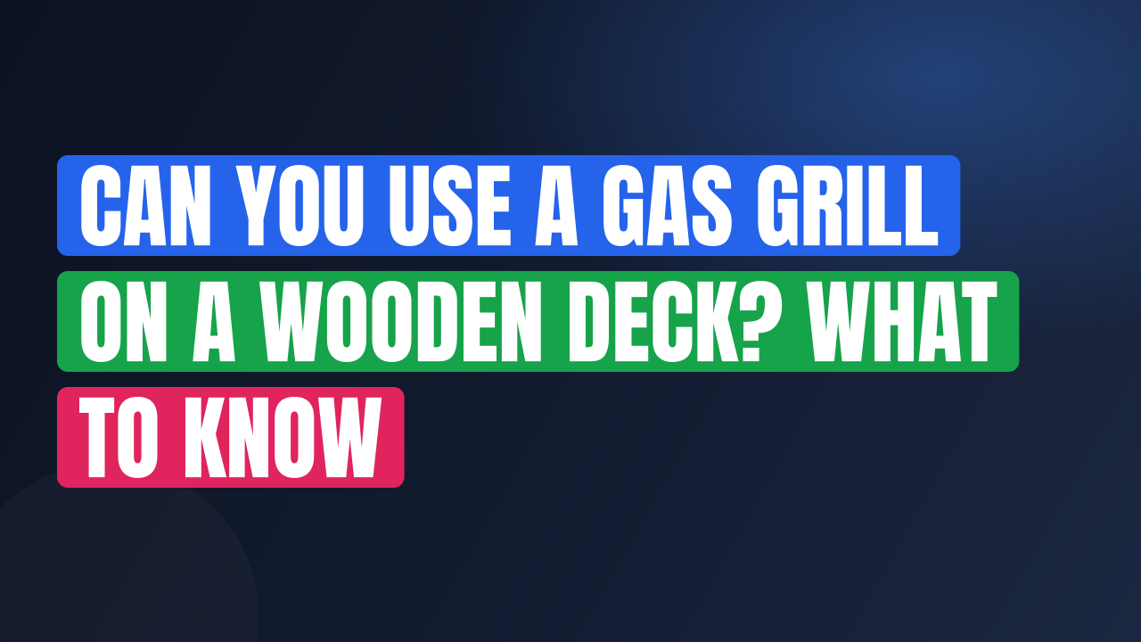 Can You Use a Gas Grill on a Wooden Deck? What to Know