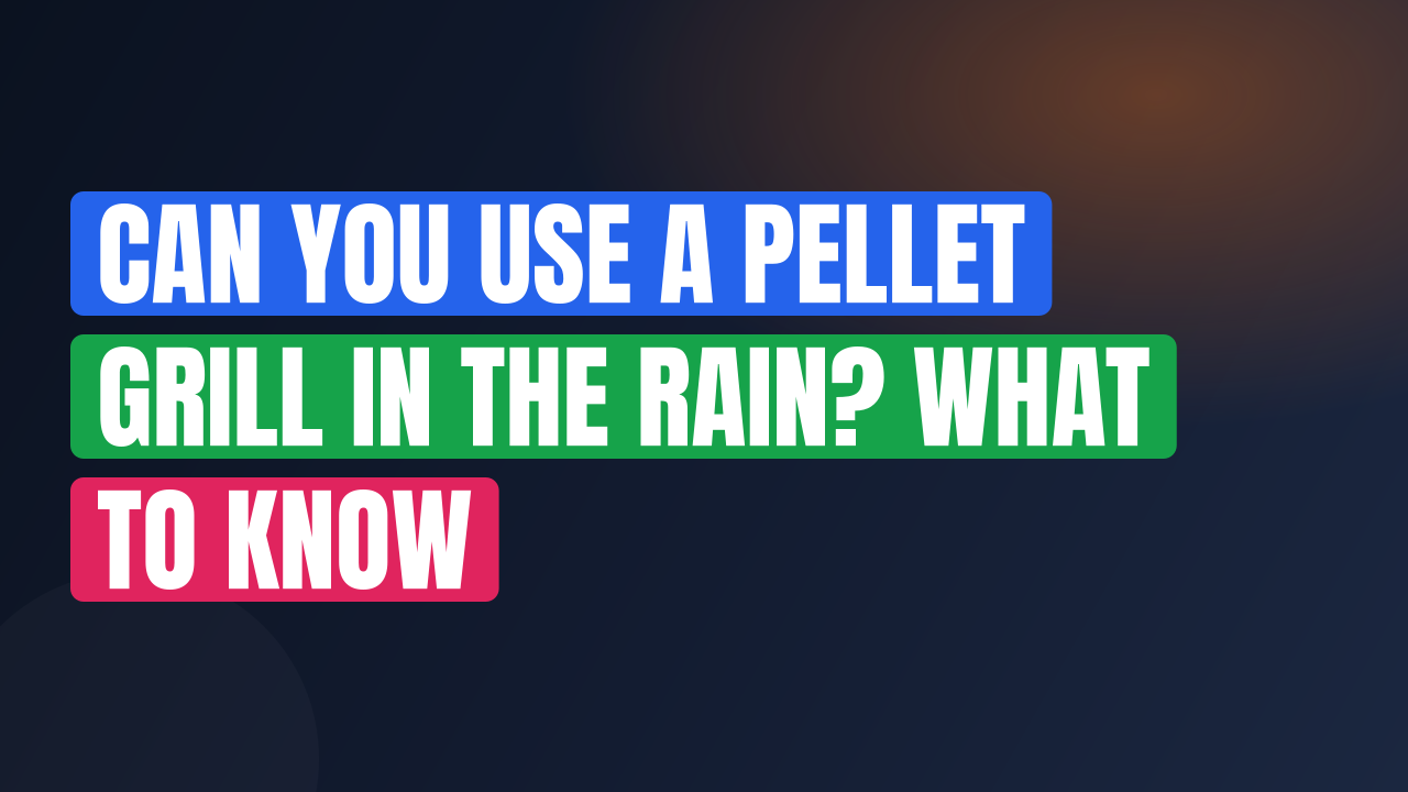 Can You Use a Pellet Grill in the Rain? What to Know
