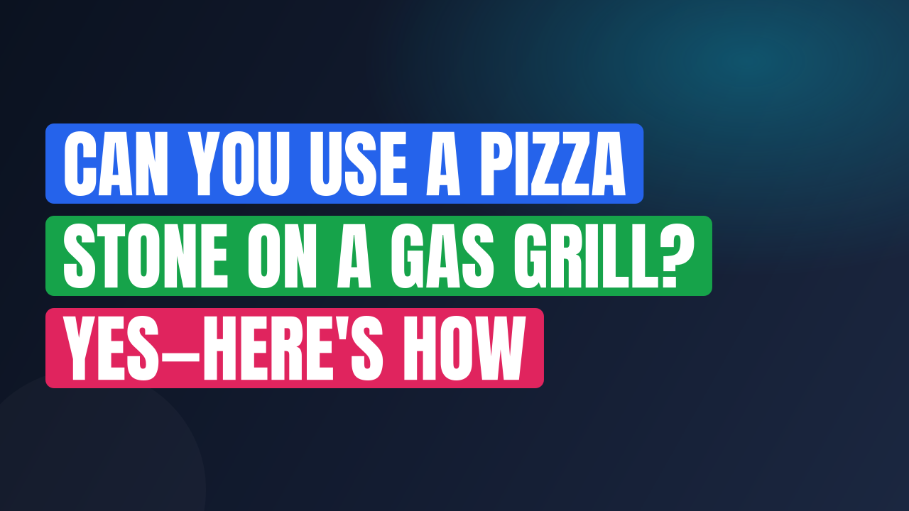 Can You Use a Pizza Stone on a Gas Grill? Yes—Here’s How