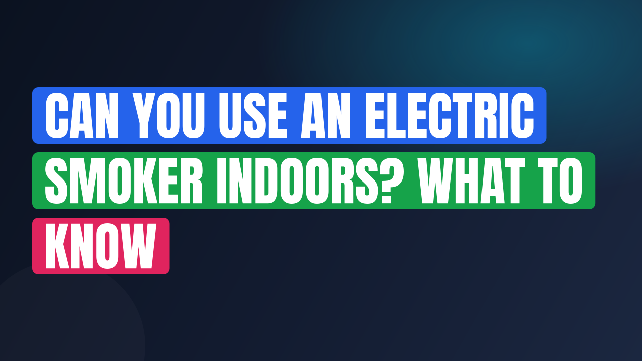 Can You Use an Electric Smoker Indoors? What to Know