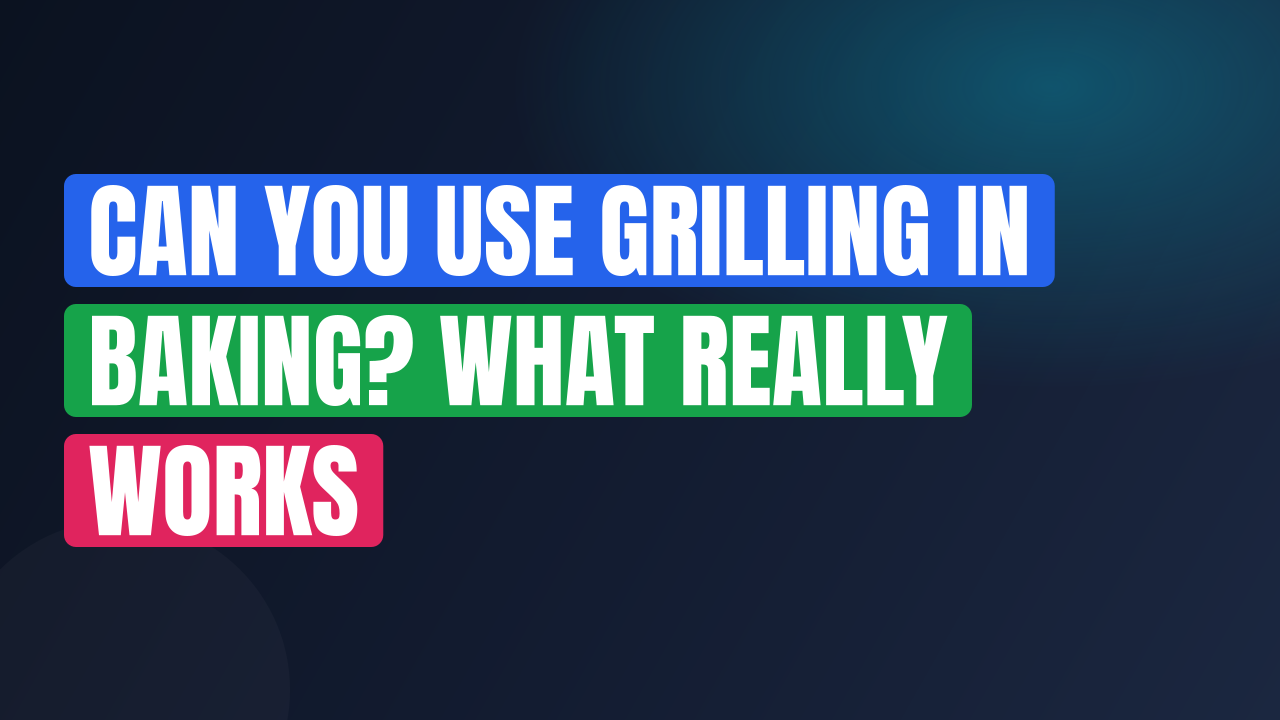Can You Use Grilling in Baking? What Really Works