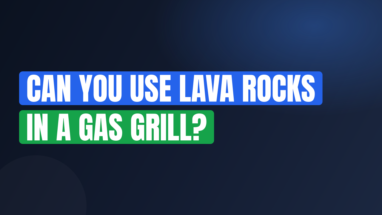 Can You Use Lava Rocks in a Gas Grill?