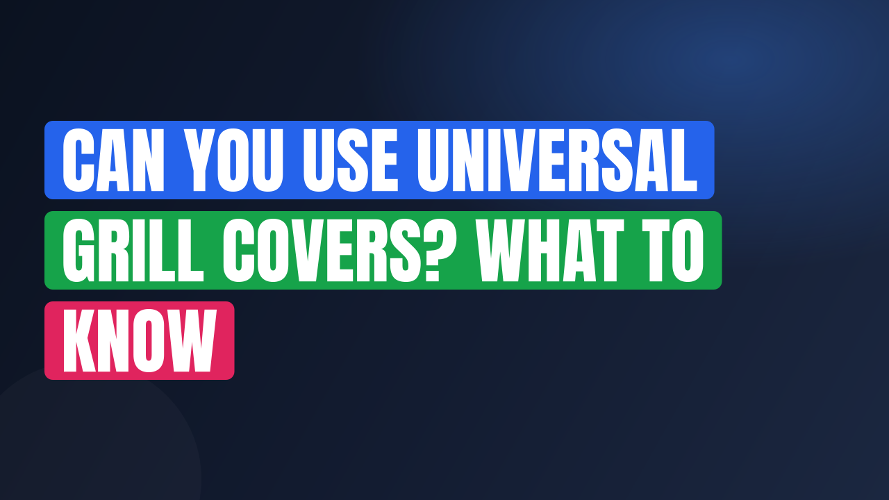 Can You Use Universal Grill Covers? What to Know