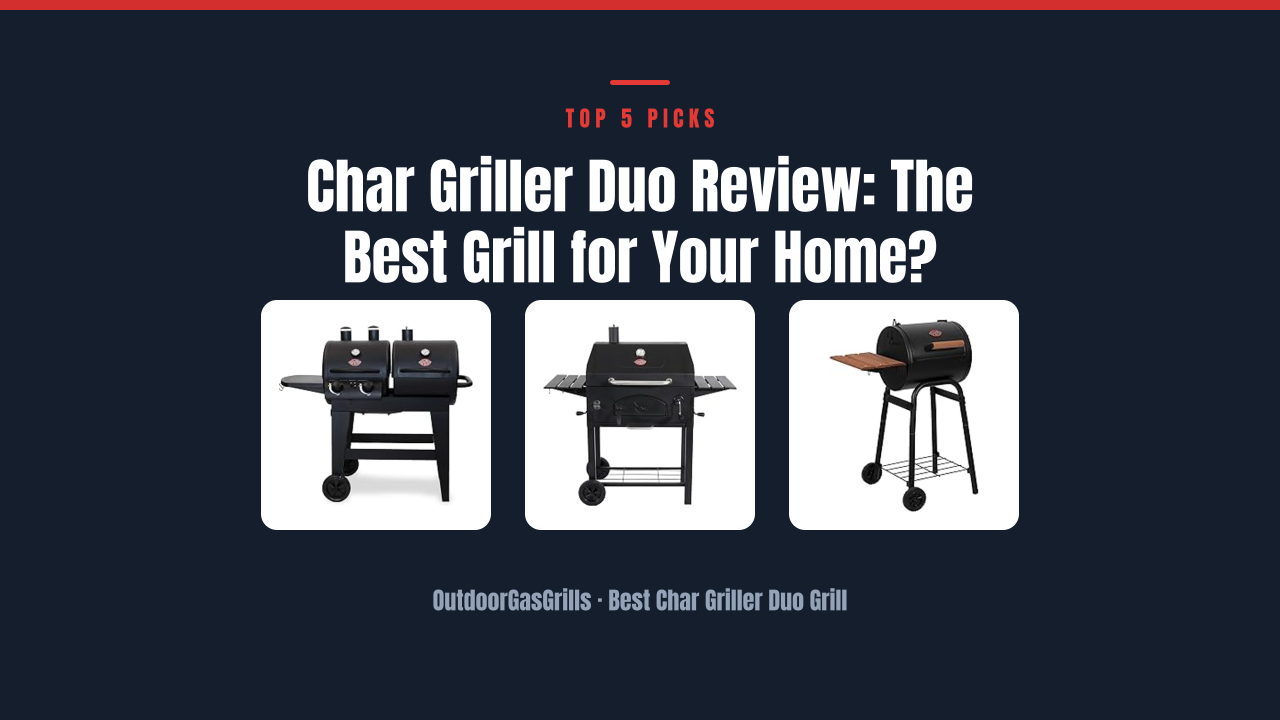 Char Griller Duo Review: The Best Grill for Your Home?