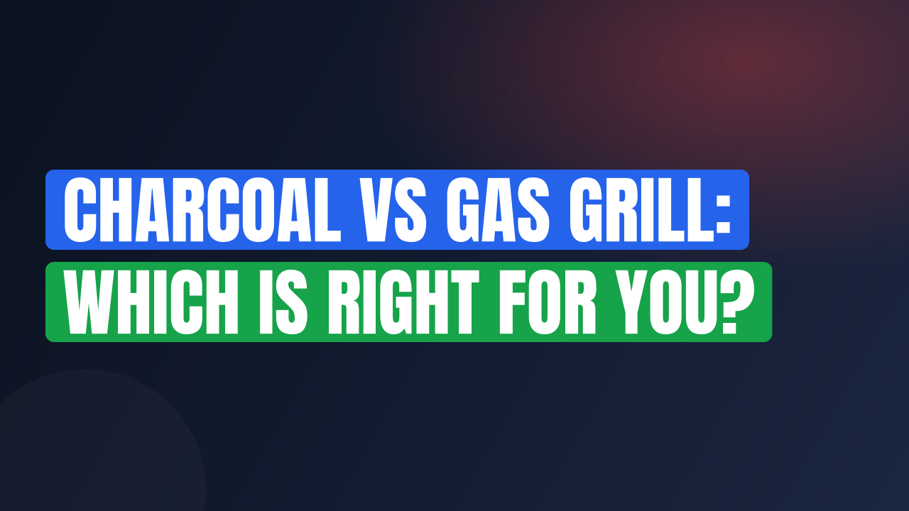 Charcoal vs Gas Grill: Which Is Right for You?