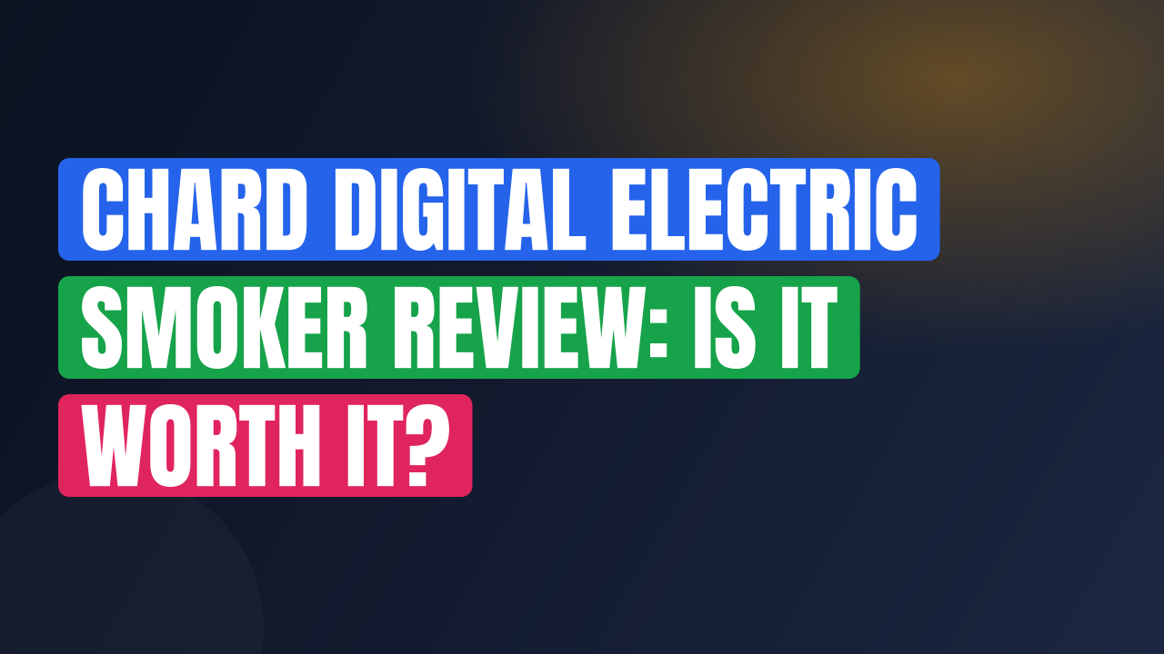 Chard Digital Electric Smoker Review: Is It Worth It?