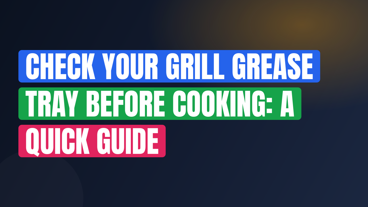 Check Your Grill Grease Tray Before Cooking: A Quick Guide
