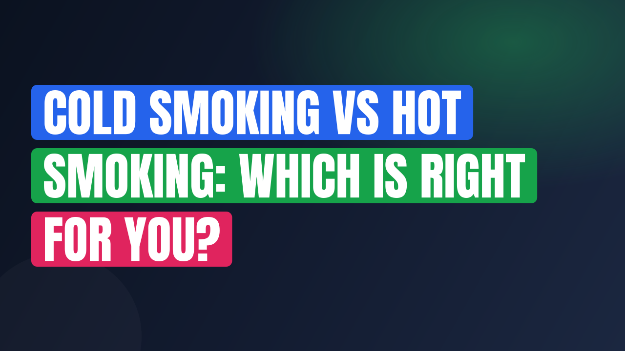 Cold Smoking vs Hot Smoking: Which Is Right for You?