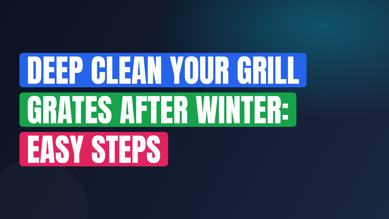 Deep Clean Your Grill Grates After Winter: Easy Steps