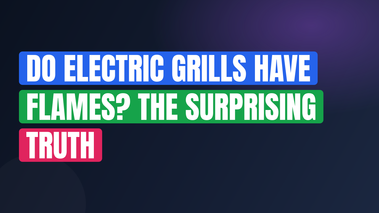 Do Electric Grills Have Flames? The Surprising Truth