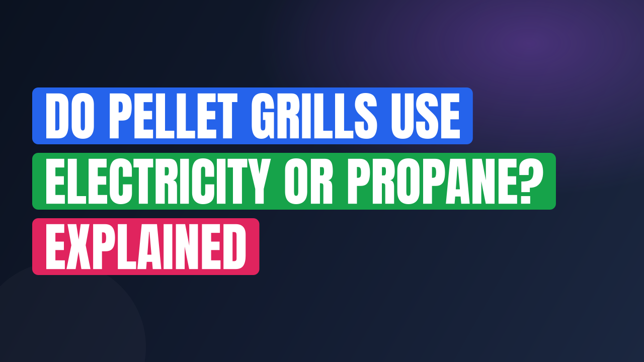 Do Pellet Grills Use Electricity or Propane? Explained