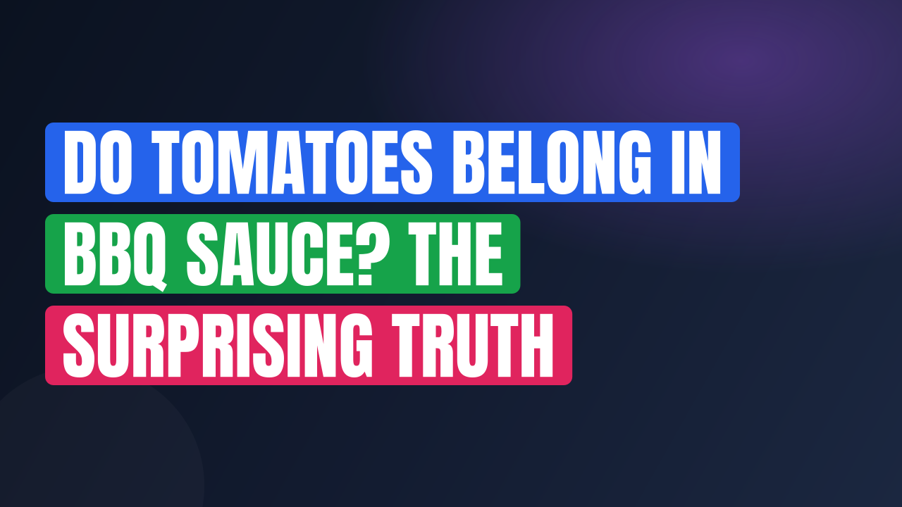 Do Tomatoes Belong in BBQ Sauce? The Surprising Truth