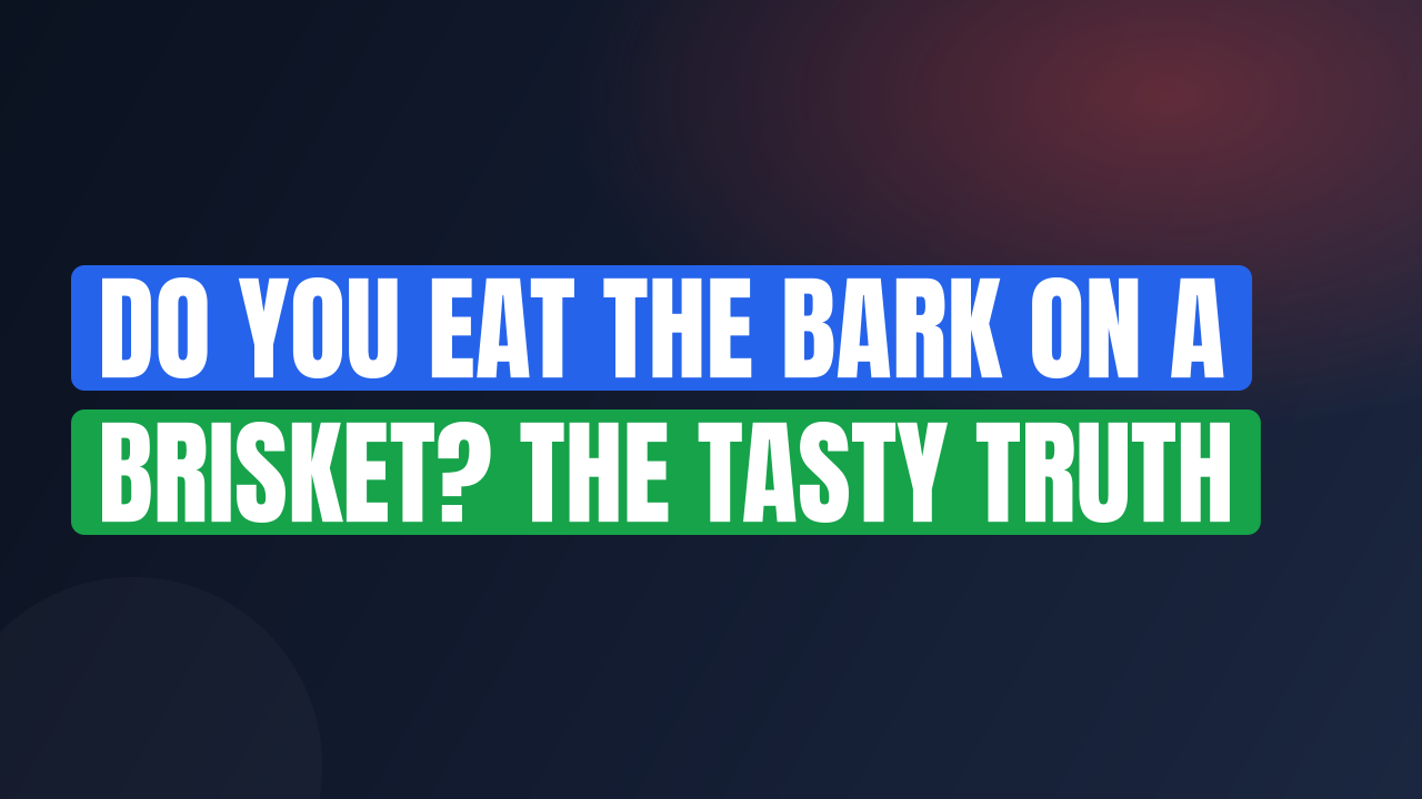 Do You Eat the Bark on a Brisket? The Tasty Truth