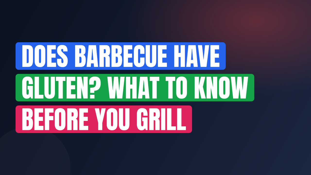 Does Barbecue Have Gluten? What to Know Before You Grill