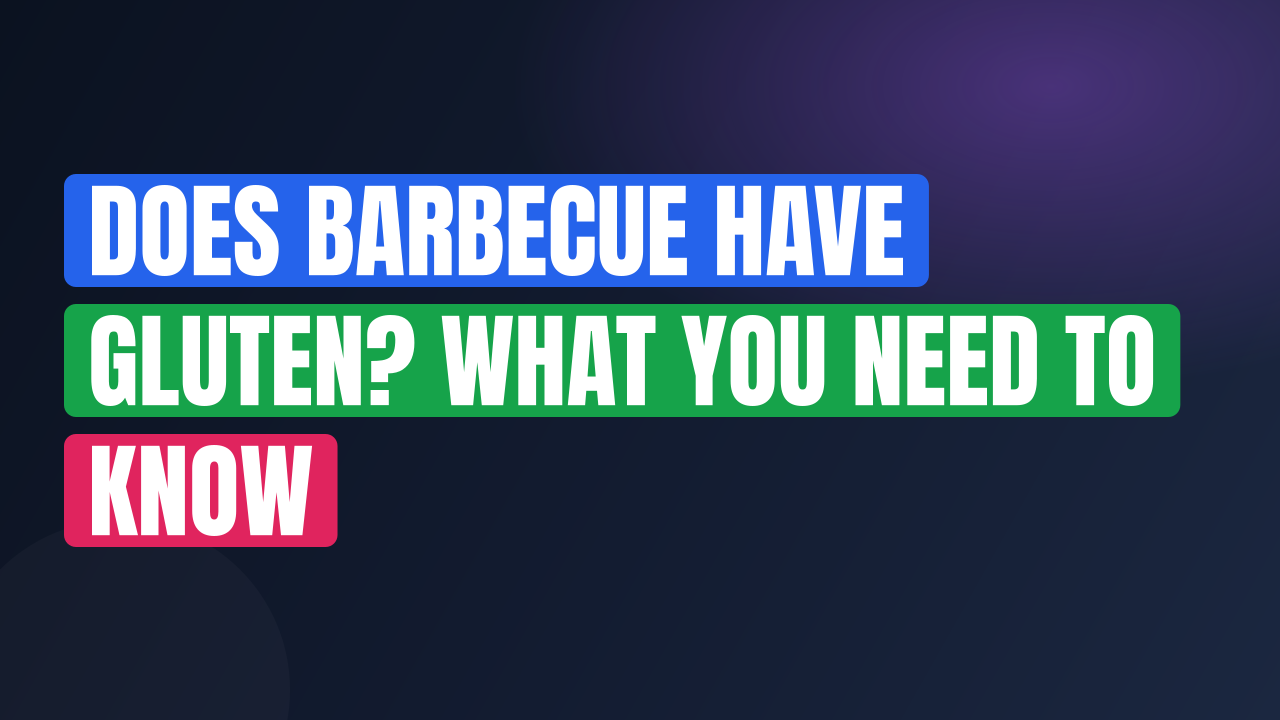 Does Barbecue Have Gluten? What You Need to Know