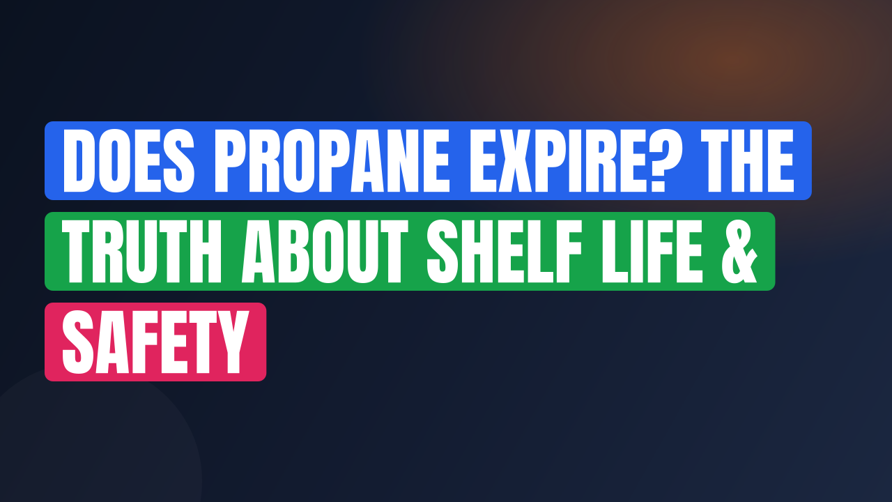 Does Propane Expire? The Truth About Shelf Life & Safety