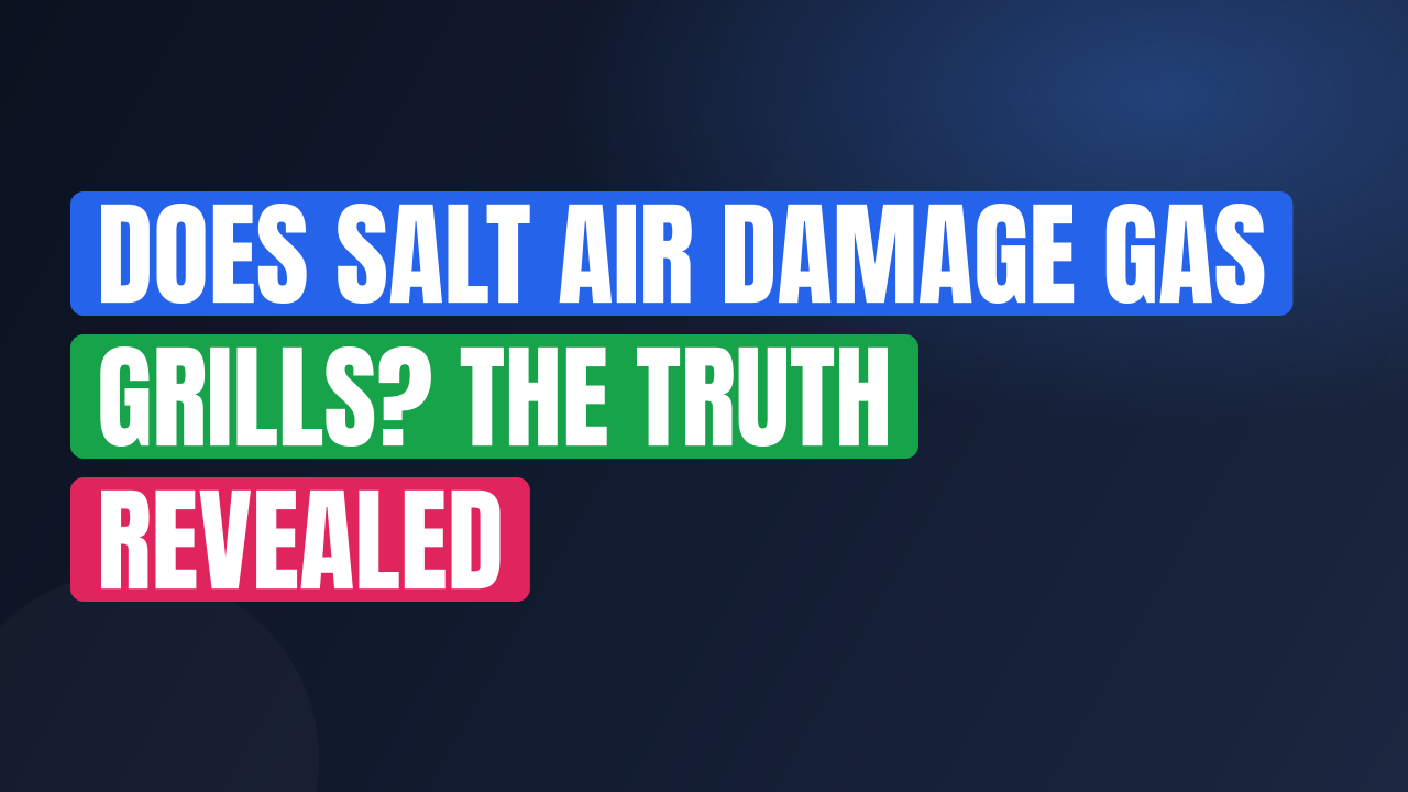 Does Salt Air Damage Gas Grills? The Truth Revealed