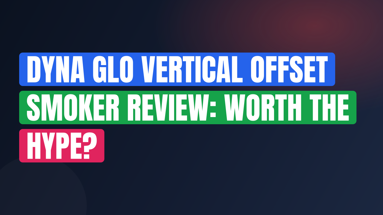 Dyna Glo Vertical Offset Smoker Review: Worth the Hype?
