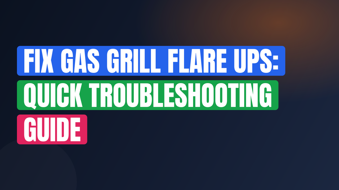 Fix Gas Grill Flare Ups: Quick Troubleshooting Guide