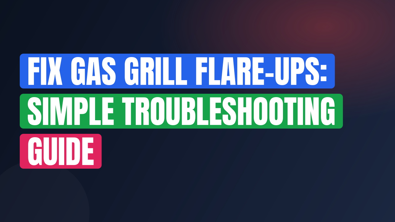 Fix Gas Grill Flare-Ups: Simple Troubleshooting Guide