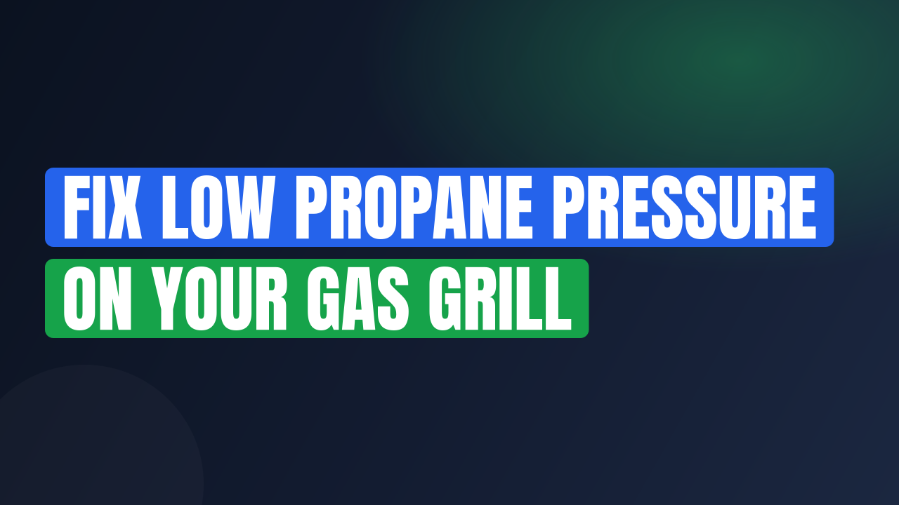 Fix Low Propane Pressure on Your Gas Grill