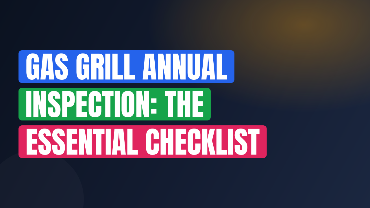 Gas Grill Annual Inspection: The Essential Checklist