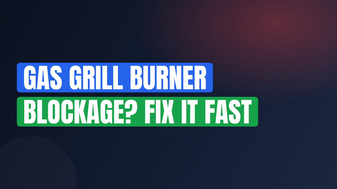 Gas Grill Burner Blockage? Fix It Fast