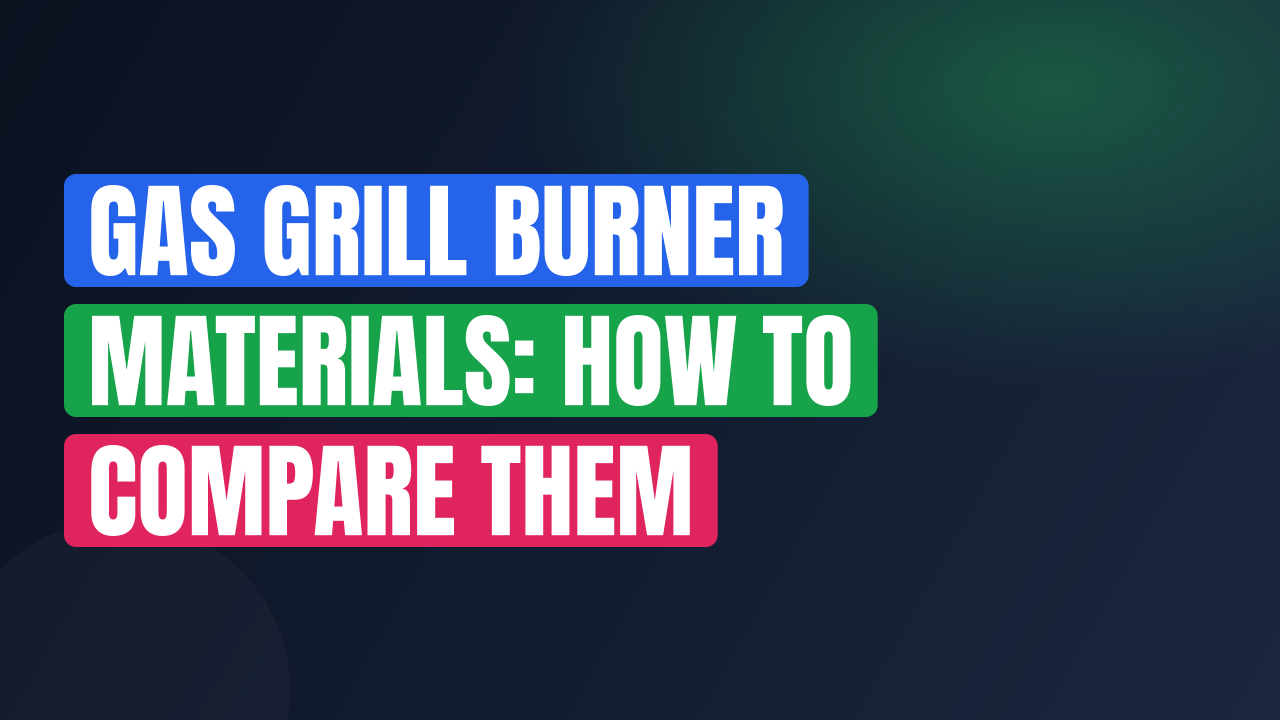 Gas Grill Burner Materials: How to Compare Them