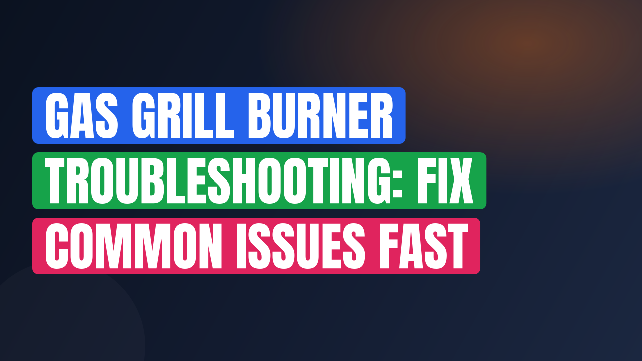 Gas Grill Burner Troubleshooting: Fix Common Issues Fast